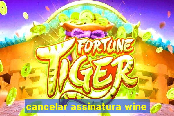 cancelar assinatura wine